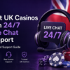💬 Best UK Casinos with 24/7 Live Chat Support – Tested Support Guide 🇬🇧