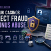 How UK Casinos Detect Fraud & Bonus Abuse 🇬🇧