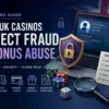 How UK Casinos Detect Fraud & Bonus Abuse 🇬🇧